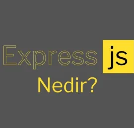 Express.js nedir ve ne işe yarar?